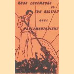 Rosa Luxemburg en Ton Regtien over Parlementarisme
Rosa Luxemburg e.a.
€ 10,00