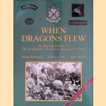 When Dragons Flew: Illustrated History of the 1st Battalion the Border Regiment, 1939-45 - Second Revised Edition door Stuart Eastwood e.a.