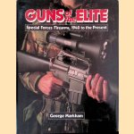 Guns of the Elite: Special Forces Firearms, 1940 to the Present door George Markham