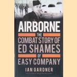 Airborne: The Combat Story of Ed Shames of Easy Company door Ian Gardner