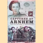 Captured at Arnhem: From Railwayman to Paratrooper door Norman Hicks