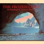 The Frozen Coast: Sea Kayaking the Antarctic Peninsula door Graham Charles e.a.