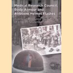 Medical Research Council, Body Armour and Airborne Helmet Flashes: In general and during the Battle of Arnhem, September 1944 *SIGNED* door Philip Reinders