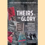 Theirs is the Glory: Arnhem, Hurst and Conflict on Film door David Truesdale e.a.