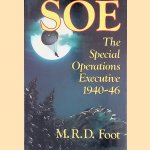 SOE: Outline History of the Special Operations Executive, 1940-46 door M.R.D. Foot