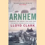 Arnhem: Jumping the Rhine 1944 and 1945: the greatest airborne battle in history door Lloyd Clark