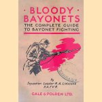 Bloody Bayonets: The Complete Guide to Bayonet Fighting door Squadron Leader R.A. Lidstone