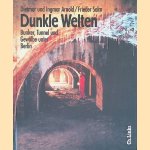 Dunkle Welten: Bunker, Tunnel und Gewölbe unter Berlin door Dietmar Arnold e.a.