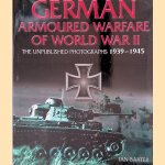 German Armoured Warfare of World War II: the Unpublished Photographs, 1939-1945 door Ian Baxter