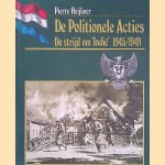 De Politionele Acties: de strijd om 'Indië' 1945/1949 door Pierre Heijboer