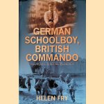 German Schoolboy, British Commando: Churchill's Secret Soldier door Helen Fry