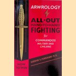 Arwrology: All-Out Hand-To-Hand Fighting for Commandos, Military, and Civilians door Gordon E. Perrigard