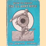 How to shoot the U.S. Army Rifle: a graphic handbook on correct shooting door The Infantry Journal