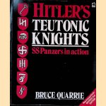 Hitler's Teutonic Knights: SS Panzers in Action door Bruce Quarrie