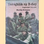 Terugblik op D-Day: ooggetuigen vertellen door Martin Bowman