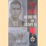 No Drums, No Trumpets: A remarkable true stiry of courage and endurance in World War II door Alec le Vernoy