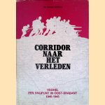 Corridor naar het verleden: Veghel, een snijpunt in Oost-Brabant 1940-1945 *GESIGNEERD* door Frans Govers