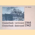 Oosterbeek verwoest = Oosterbeek destroyed 1944-1945 door G.H. Maassen