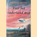 Voor het vaderland weg: het verhaal van een Engelandvaarder - door Willem van der Veer