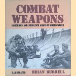 Combat Weapons: Handguns and Shoulder Arms of World War II door Brian Burrell