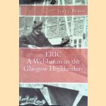 Eric, a Welshman in the Glasgow Highlanders: The story of the 2nd Battalion at war, 1943-46 door Gary Brace