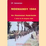 Normandy 1944: an illustrated Field-Guide: 7 June to 22 August 1944 door J.P. Benamou