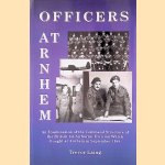 Officers at Arnhem: An Examination of the Command Structure of the British 1st Airborne Division Which Fought at Arnhem in September 1944 door Trevor Laing