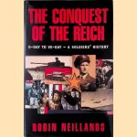 The Conquest of the Reich: From D-Day to VE-Day - A Soldiers' History door Robin Neillands