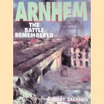 Arnhem: The Battle Remembered door Robert Jackson