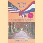 On the run: A Dutch Boy Rescues an American Pilot in Occupied Holland *SIGNED* door Casey Willems