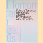 Visions of Tomorrow: New York and American Industrialization in the 1920s-1930s door Eitaro Okano e.a.