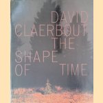 David Claerbout: The Shape of Time door Christine van Assche e.a.