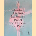 La Source: Ballet de l'Opéra de Paris: Carnet de création door Christian Lacroix e.a.