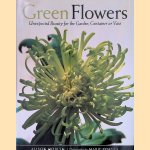 Green Flowers: Unexpected Beauty for the Garden, Container or Vase door Alison Hoblyn