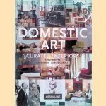 Domestic Art: Curated Interiors door Holly Moore e.a.