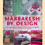 Marrakesh by Design: Decorating with all the Colors, Patterns, and Magic of Morocco door Maryam Montague