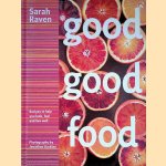 Good Good Food: Recipes to Help You Look, Feel and Live Well door Sarah Raven