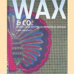 Wax and Co. Anthologie des tissus imprimés d'Afrique door Anne Grosfilley