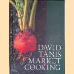 David Tanis Market Cooking: Recipes and Revelations, Ingredient by Ingredient door David Tanis