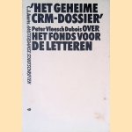 Het geheime CRM-dossier: over het Fonds voor de Letteren door Peter Vleesch Dubois