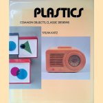 Plastics: Common Objects, Classic Designs - with a Collector's Guide door Sylvia Katz