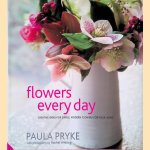 Flowers Every Day: Creative Ideas for Simple, Modern Flowers for your Home door Paula Pryke