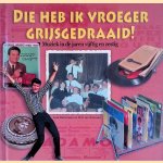 Die heb ik vroeger grijs gedraaid: Muziek in de jaren vijftig en zestig door Jack Botermans e.a.