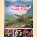 A Plantsman's Paradise: Travels in China door Roy Lancaster