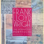 Frank Lloyd Wright Interactive Portfolio: Rare, Removable Treasures, Hand-Drawn Sketches, Original Letters and More from the Official Archive door Margo Stipe