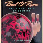 Bowl-o-Rama: The Visual Arts of Bowling door H. Thomas Steele