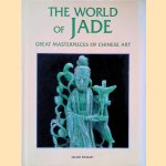 The World of Jade: Great Masterpieces of Chinese Art door Gildo Fossati