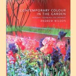 Contemporary Colour in the Garden: Top Designers, Inspiring Ideas, New Combinations door Andrew Wilson