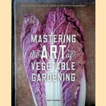 Mastering the Art of Vegetable Gardening: Rare Varieties, Unusual Options, Plant Lore & Guidance door Matt Mattus