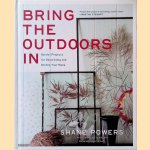 Bring the Outdoors In: Garden Projects for Decorating and Styling Your Home door Shane Powers